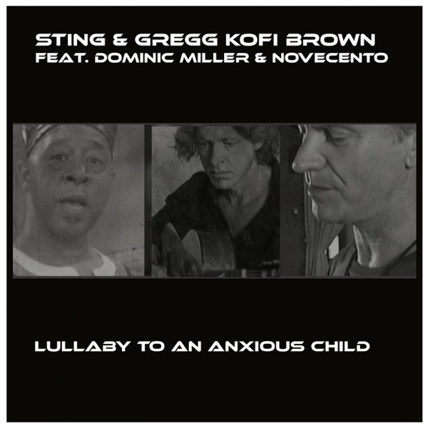 Lullaby to an Anxious Child (feat. Dominic Miller & Novecento) - Single - Gregg Kofi Brown & Sting