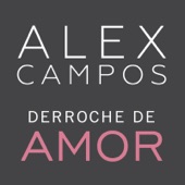 Alex Campos - Derroche De Amor