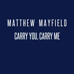 Carry You, Carry Me - Single - Matthew Mayfield Carry You, Carry Me - Single - Matthew Mayfield