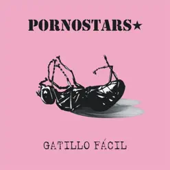Gatillo Fácil - Pornostars