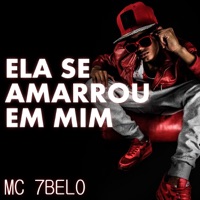 Ela Se Amarrou em Mim - Single - Mc 7Belo