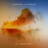 Time to Be Alone (feat. Sarah Mount) [Remixes] - Single - Gregori Klosman
