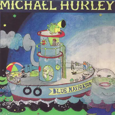 Michael Hurley adlı sanatçının Blue Navigator albümünü dinle