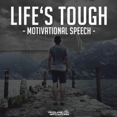 Life's Tough (Motivational Speech)