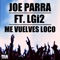 Me Vuelves Loco (feat. LGi2) - Joe Parra lyrics