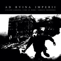 Ad Rvina Imperii - Single - Fire at Work, Somatic Responses & Luciano Lamanna