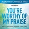 You're Worthy of My Praise - Integrity Worship Singers lyrics
