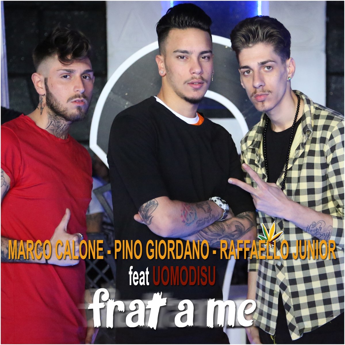 Frat a me (feat. Uomodisu) - Single by Raffello Junior, Marco Calone & Pino  Giordano on Apple Music