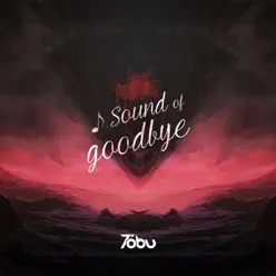 Sound of Goodbye - Single - Tobu Sound of Goodbye - Single - Tobu