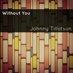 Without You - Single - Johnny Tillotson