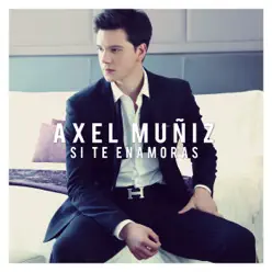 Si te enamoras - Single - Axel Muñiz