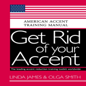 Get Rid of Your Accent: General American: American Accent Training Manual (Unabridged) - Olga Smith &amp; Linda James Cover Art