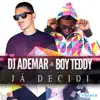 DJ Ademar & Boy Teddy - Já Decidi