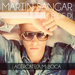 Acércate a mi boca (feat. Fede DJ) [Radio Edit] - Single - Martín Sangar