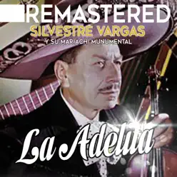 La Adelita (Remastered) [with Mariachi Monumental] - Silvestre Vargas