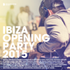 Ibiza Opening Party 2015 (Deluxe Version) - Various Artists