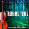 A Thousand Years (From "The Twilight Saga - Breaking Dawn, Pt. 1") [Cello Version] - Cello Magic