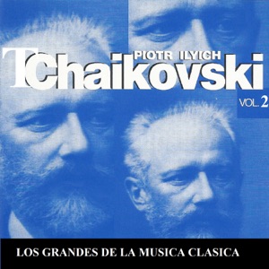 Los Grandes de la Musica Clasica - Piotr Ilyich Tchaikovsky Vol. 2