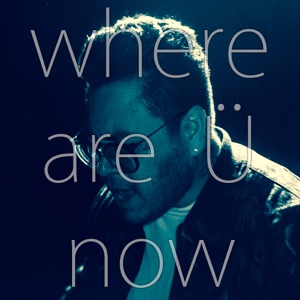 Where Are Ü Now - Single