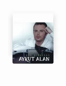 Dengarkan Aykut Alan, tonton video musik, baca bio, lihat tanggal tur & lainnya!
