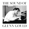 The Sound of Glenn Gould - Glenn Gould