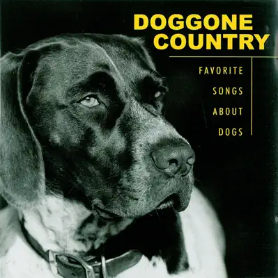 Various Artists adlı sanatçının Doggone Country: Favorite Songs About Dogs albümünü dinle