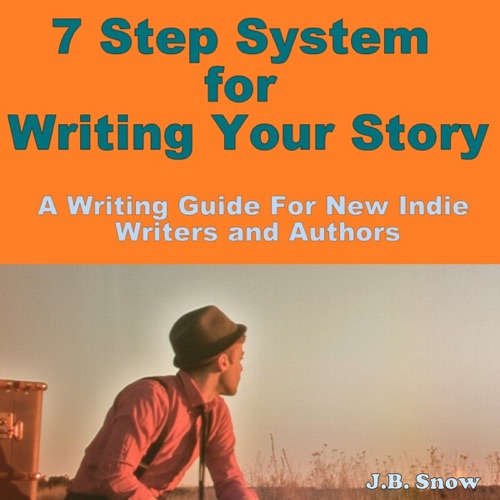 7 Step System for Writing Your Story: A Writing Guide for New Indie Authors and Writers (Unabridged) cover
