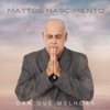 Mattos Nascimento - Ora Que Melhora