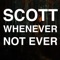 Whenever Not Ever - Scott lyrics