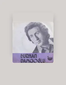 Burhan Damcıoğlu dinle, müzik videolarını izle, biyografisini oku, tur tarihlerini ve daha fazlasını gör!