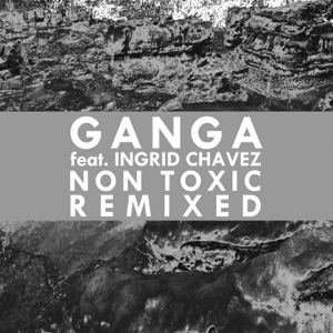 Non Toxic (Remixed) [feat. Ingrid Chavez]
