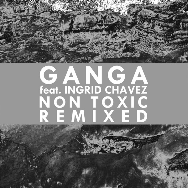 Non Toxic (Remixed) [feat. Ingrid Chavez]