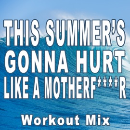 This Summer's Gonna Hurt Like a Motherf****r (Extended Workout Mix) Zenith