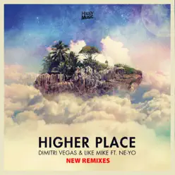 Higher Place (feat. Ne-Yo) [New Remixes] - Dimitri Vegas & Like Mike