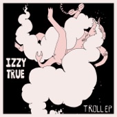 Izzy True - Absolute Troll