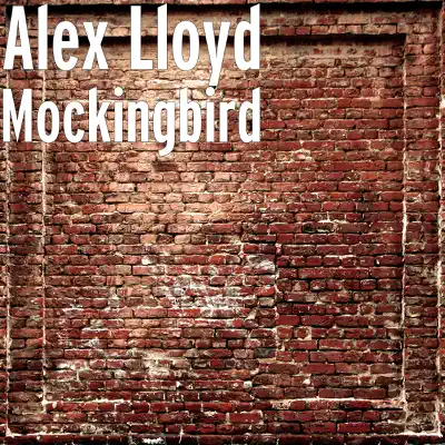 Mockingbird - Single - Alex Lloyd