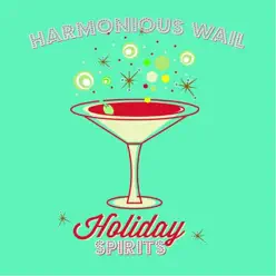 Holiday Spirits - Harmonious Wail Holiday Spirits - Harmonious Wail