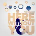 Here Without You