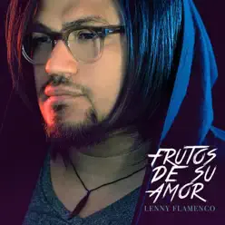Frutos de Su Amor - Single - Lenny Flamenco Frutos de Su Amor - Single - Lenny Flamenco