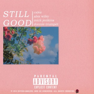 Still Good (feat. Alex Wiley, Mick Jenkins & Donnie Trumpet) - Single