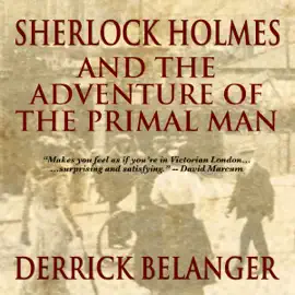 Sherlock Holmes and the Adventure of the Primal Man (Unabridged)