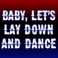 Baby let's lay down and dance