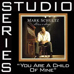 You Are a Child of Mine (Studio Series Performance Track) - EP - Mark Schultz