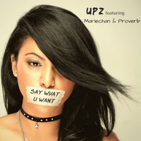 Say What U Want (feat. Mariechan & Proverb) - Single - UPZ