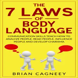 The 7 Laws of Body Language: Communication Skills Teach How to Analyze People, Read People, Influence People and Develop Charisma (Unabridged)