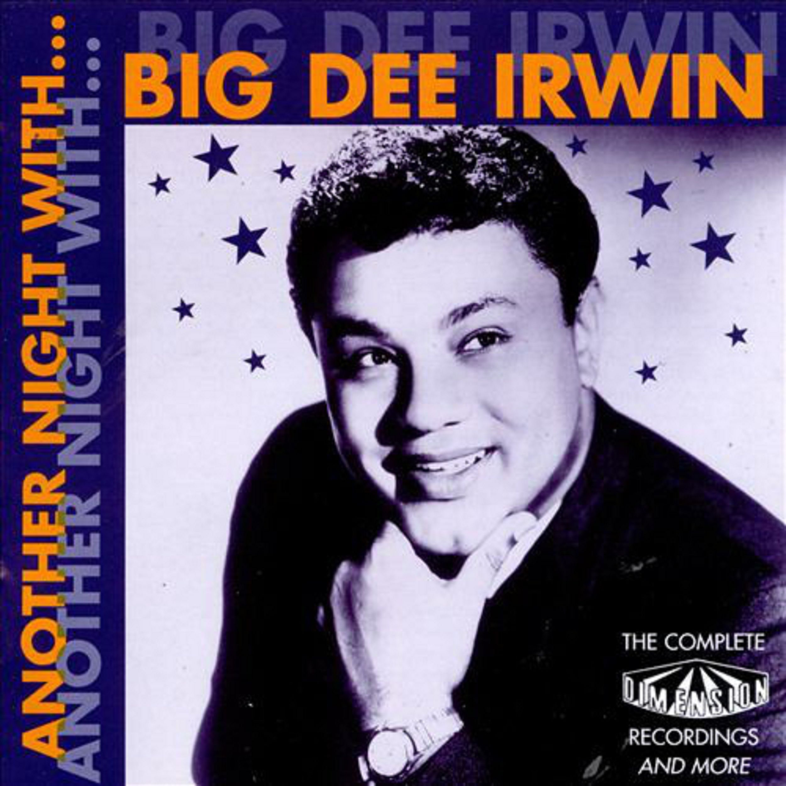 Another Night With Big Dee Irwin: The Complete Dimension Recordings and More