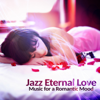 Jazz Eternal Love: Music for a Romantic Mood, Smooth Jazz for Lovers, Sensual Night Date, Romantic Piano Music, Favourite & Passionate Instrumental Songs - Romantic Piano Music Masters