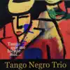 Tango Negro Trio - Tango Que Me Hiciste Mal