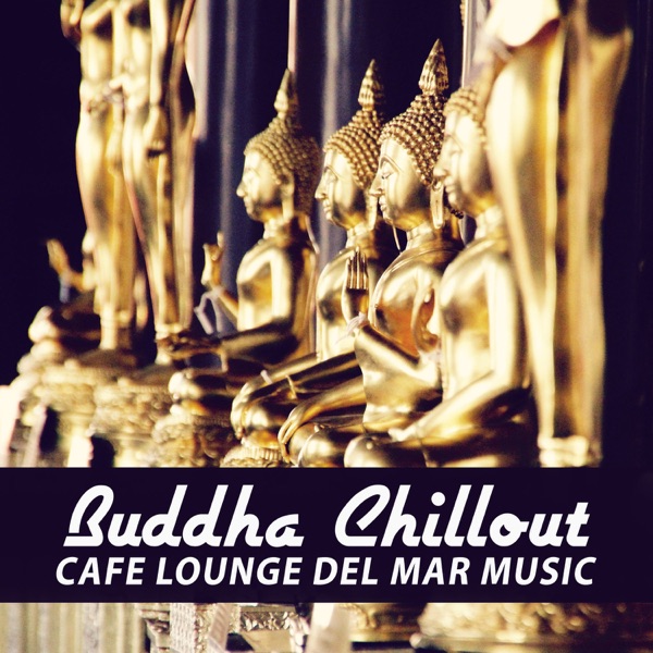 Buddha Chillout: Cafe Lounge del Mar Music for Relax and Beach Bar Background