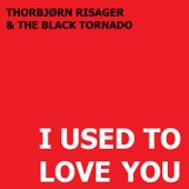 Thorbjørn Risager - I Used To Love You